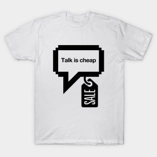 Talk is cheap T-Shirt